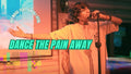 Dance The Pain Away
